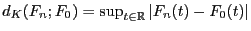 $ d_K(F_n;F_0)=\sup_{t\in\mathbb{R}}\vert F_n(t)-F_0(t)\vert$