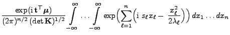 $\displaystyle \frac{\exp({\rm i} {\mathbf{t}}^\top{\boldsymbol{\mu}})}{(2\pi)^...
... s_\ell x_\ell
- \frac{x_\ell^2}{2\lambda_\ell}\Bigr)\Bigr)  dx_1\ldots dx_n$