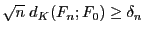 $ \sqrt{n}\;d_K(F_n;F_0) \ge \delta_n$