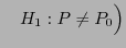 $\displaystyle \quad H_1:P\not=P_0\Bigr)$