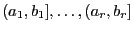 $ (a_1,b_1],\ldots,(a_r,b_r]$