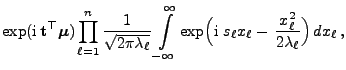 $\displaystyle \exp({\rm i} {\mathbf{t}}^\top{\boldsymbol{\mu}}) \prod\limits_{...
...{\rm i}  s_\ell x_\ell - \frac{x_\ell^2}{2\lambda_\ell}
\Bigr)  dx_\ell  ,$