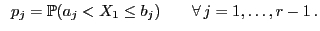 $\displaystyle \;\;
p_j=\mathbb{P}(a_j<X_1\le b_j)\qquad\forall j=1,\ldots,r-1 .
$