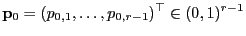 $\displaystyle {\mathbf{p}}_0=(p_{0,1},\ldots,p_{0,r-1})^\top\in(0,1)^{r-1}$