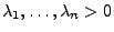 $ \lambda_1,\ldots,\lambda_n>0$
