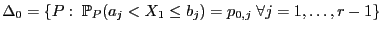 $\displaystyle \Delta_0=\{P:\;\mathbb{P}_P(a_j< X_1\le b_j)=p_{0,j}\;\forall j=1,\ldots,r-1\}$