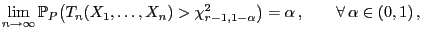 $\displaystyle \lim\limits _{n\to\infty}\mathbb{P}_P\bigl(T_n(X_1,\ldots,X_n) >\chi^2_{r-1,1-\alpha}\bigr)=\alpha ,\qquad\forall \alpha\in(0,1) ,$