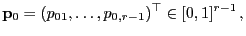 $\displaystyle {\mathbf{p}}_0=(p_{01},\ldots,p_{0,r-1})^\top\in[0,1]^{r-1} ,$