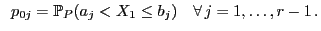 $\displaystyle \;\; p_{0j}=\mathbb{P}_P(a_j<X_1\le
b_j)\quad\forall j=1,\ldots,r-1 .
$