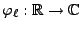 $ \varphi_\ell:\mathbb{R}\to\mathbb{C}$