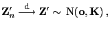 $\displaystyle {\mathbf{Z}}^\prime_n \stackrel{{\rm d}}{\longrightarrow}{\mathbf{Z}}^\prime\sim {\rm N}({\mathbf{o}},{\mathbf{K}}) ,$