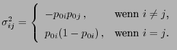 $\displaystyle \sigma_{ij}^2=\left\{\begin{array}{ll} -p_{0i}p_{0j} , & \mbox{wenn $i\not=j$,}\  p_{0i}(1-p_{0i}) , & \mbox{wenn $i=j$.} \end{array}\right.$