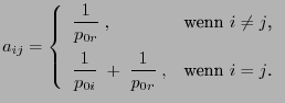 $\displaystyle a_{ij}=\left\{\begin{array}{ll} \displaystyle\frac{1}{p_{0r}}\;, ...
...frac{1}{p_{0i}}\;+\;\frac{1}{p_{0r}}\;, & \mbox{wenn $i=j$.} \end{array}\right.$