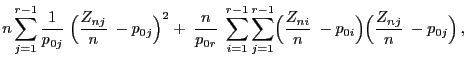 $\displaystyle n\sum\limits_{j=1}^{r-1}\frac{1}{p_{0j}}\;
\Bigl(\frac{Z_{nj}}{n}...
...}\Bigl(\frac{Z_{ni}}{n}\;
-p_{0i}\Bigr)\Bigl(\frac{Z_{nj}}{n}\;-p_{0j}\Bigr) ,$