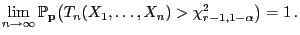 $\displaystyle \lim\limits_{n\to\infty}\mathbb{P}_{\mathbf{p}}\bigl(T_n(X_1,\ldots,X_n)>\chi^2_{r-1,1-\alpha}\bigr)=1 .$