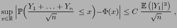 $\displaystyle \sup\limits_{x\in\mathbb{R}}\;\Bigl\vert\mathbb{P}\Bigl(\frac{Y_1...
...\Bigr\vert\le C\;\frac{{\mathbb{E} }\bigl(\vert Y_1\vert^3\bigr)}{\sqrt{n}}\;,$