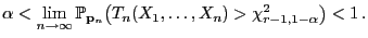 $\displaystyle \alpha<\lim\limits_{n\to\infty}\mathbb{P}_{{\mathbf{p}}_n}\bigl(T_n(X_1,\ldots,X_n)> \chi^2_{r-1,1-\alpha}\bigr)<1 .$