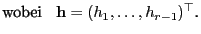 $\displaystyle \mbox{wobei $\;\;{\mathbf{h}}=(h_1,\ldots,h_{r-1})^\top$.}$