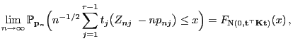 $\displaystyle \lim\limits_{n\to\infty}\mathbb{P}_{{\mathbf{p}}_n}\Bigl(n^{-1/2}...
...igr)\le x\Bigr)=F_{{\rm N}(0,{\mathbf{t}}^\top{\mathbf{K}}{\mathbf{t}})}(x) ,
$