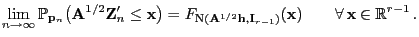 $\displaystyle \lim\limits_{n\to\infty}\mathbb{P}_{{\mathbf{p}}_n}\bigl(
{\mathb...
...hbf{I}}_{r-1})}({\mathbf{x}})\qquad\forall {\mathbf{x}}\in\mathbb{R}^{r-1} .
$