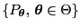 % latex2html id marker 49333
$ \{P_{\boldsymbol{\theta}},\,{\boldsymbol{\theta}}\in\Theta\}$