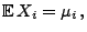 $\displaystyle {\mathbb{E} }X_i=\mu_i ,$
