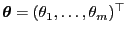 $ {\boldsymbol{\theta}}=(\theta_1,\ldots,\theta_m)^\top$