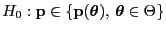 % latex2html id marker 49408
$ H_0:
{\mathbf{p}}\in\{{\mathbf{p}}({\boldsymbol{\theta}}),\,{\boldsymbol{\theta}}\in\Theta\}$
