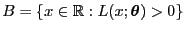 $ B=\{x\in\mathbb{R}:L(x;{\boldsymbol{\theta}})>0\}$