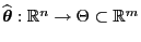 % latex2html id marker 49476
$ \widehat{\boldsymbol{\theta}}:\mathbb{R}^n\to\Theta\subset\mathbb{R}^m$