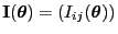 $ {\mathbf{I}}({\boldsymbol{\theta}})=(I_{ij}({\boldsymbol{\theta}}))$