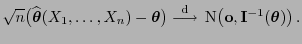 $\displaystyle \sqrt{n}\bigl(\widehat{\boldsymbol{\theta}}(X_1,\ldots,X_n)-{\bol...
...w} {\rm N}\bigl({\mathbf{o}},{\mathbf{I}}^{-1}({\boldsymbol{\theta}})\bigr) .$