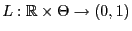 % latex2html id marker 49516
$ L:\mathbb{R}\times\Theta\to(0,1)$
