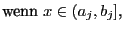 $\displaystyle \mbox{wenn $x\in(a_j,b_j]$,}$