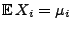 $ {\mathbb{E} }X_i=\mu_i$