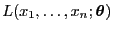 $ L(x_1,\ldots,x_n;{\boldsymbol{\theta}})$