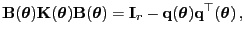 $\displaystyle {\mathbf{B}}({\boldsymbol{\theta}}){\mathbf{K}}({\boldsymbol{\the...
...-{\mathbf{q}}({\boldsymbol{\theta}}){\mathbf{q}}^\top({\boldsymbol{\theta}}) ,$