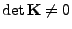 $ \det{\mathbf{K}}\not=0$