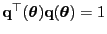 $ {\mathbf{q}}^\top({\boldsymbol{\theta}}){\mathbf{q}}({\boldsymbol{\theta}})=1$