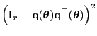 $\displaystyle \Bigl({\mathbf{I}}_r-{\mathbf{q}}({\boldsymbol{\theta}}){\mathbf{q}}^\top({\boldsymbol{\theta}})\Bigr)^2$