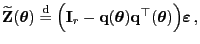 $\displaystyle \widetilde{\mathbf{Z}}({\boldsymbol{\theta}})\stackrel{{\rm d}}{=...
...}}){\mathbf{q}}^\top({\boldsymbol{\theta}})\Bigr){\boldsymbol{\varepsilon }} ,$