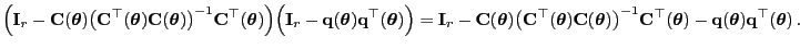 $\displaystyle \Bigl({\mathbf{I}}_r-{\mathbf{C}}({\boldsymbol{\theta}})\bigl({\m...
...{\mathbf{q}}({\boldsymbol{\theta}}){\mathbf{q}}^\top({\boldsymbol{\theta}}) .
$