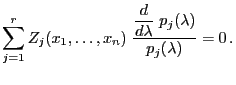$\displaystyle \sum\limits_{j=1}^r Z_j(x_1,\ldots,x_n)\;\frac{\displaystyle\frac{d}{d\lambda}\; p_j(\lambda)}{p_j(\lambda)}=0 .$