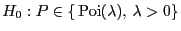 $ H_0: P\in\{ {\rm Poi}(\lambda), \lambda>0\}$