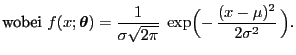 $\displaystyle \mbox{wobei $\displaystyle f(x;{\boldsymbol{\theta}})=\frac{1}{\sigma\sqrt{2\pi}}\; \exp\Bigl(- \frac{(x-\mu)^2}{2\sigma^2} \Bigr)$.}$