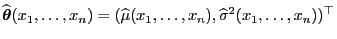 $\displaystyle \widehat{\boldsymbol{\theta}}(x_1,\ldots,x_n)=(\widehat\mu(x_1,\ldots,x_n),
\widehat\sigma^2(x_1,\ldots,x_n))^\top
$