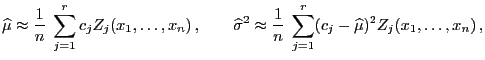 $\displaystyle \widehat\mu\approx \frac{1}{n}\;\sum\limits_{j=1}^r c_jZ_j(x_1,\l...
...rox \frac{1}{n}\;\sum\limits_{j=1}^r (c_j-\widehat\mu)^2 Z_j(x_1,\ldots,x_n) ,$