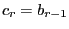 $ c_r=b_{r-1}$