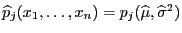 $ \widehat
p_j(x_1,\ldots,x_n)=p_j(\widehat\mu,\widehat\sigma^2)$