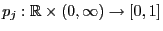 $ p_j:\mathbb{R}\times(0,\infty)\to[0,1]$